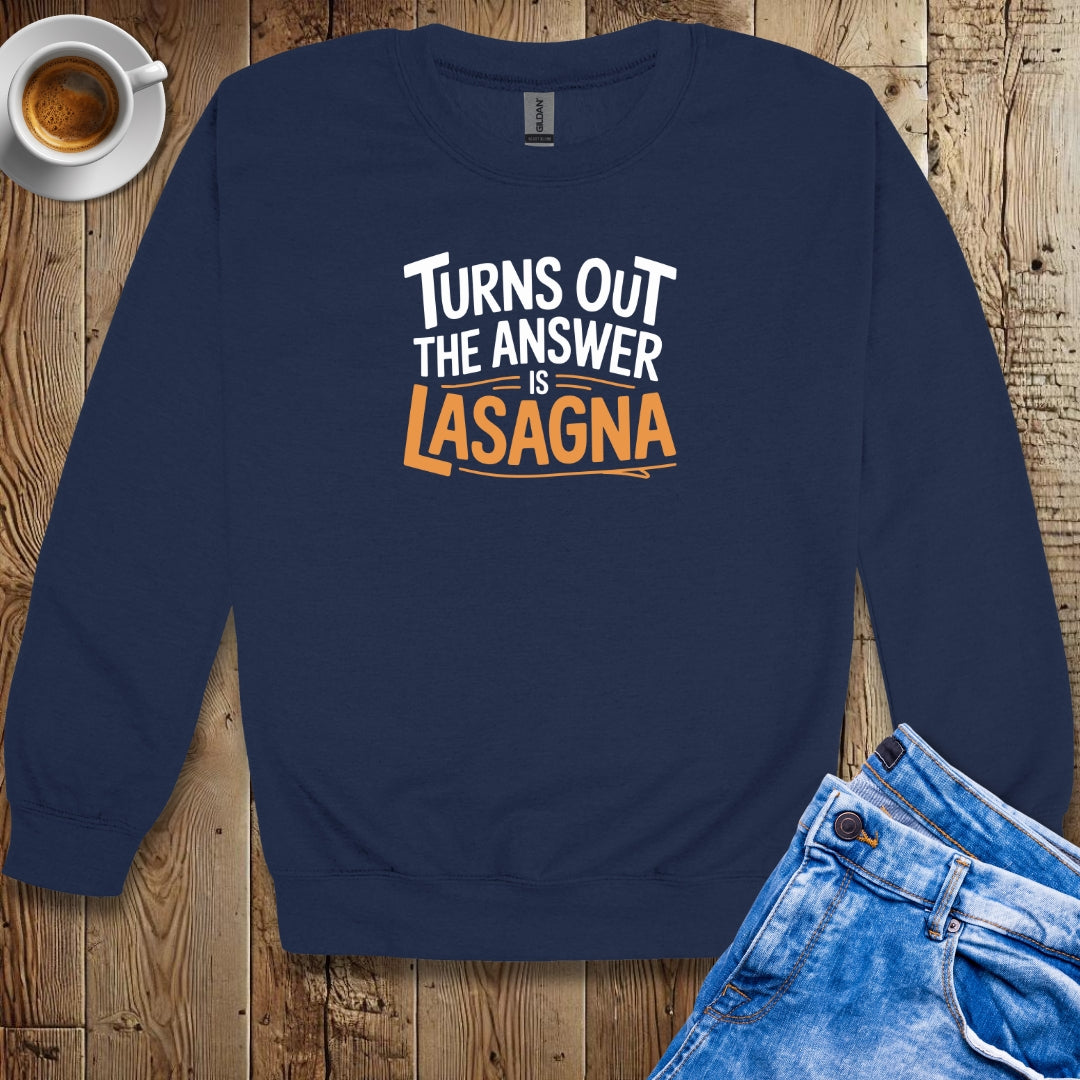 Turns Out the Answer is Lasagna Crew Neck Sweatshirt
