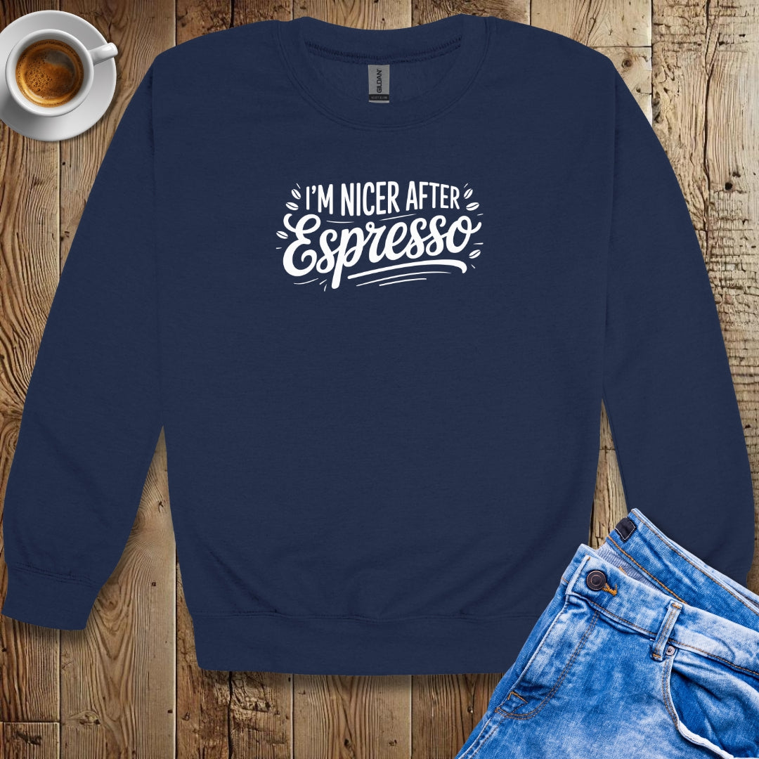 I'm Nicer After Espresso Sweatshirt