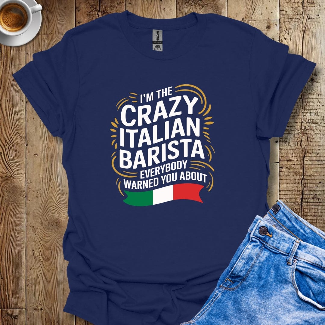 I'm The Crazy Italian Barista T-shirt