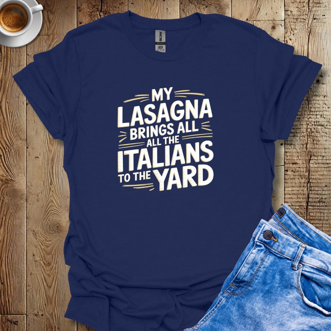 My Lasagna Brings All the Italians to the Yard T-shirt