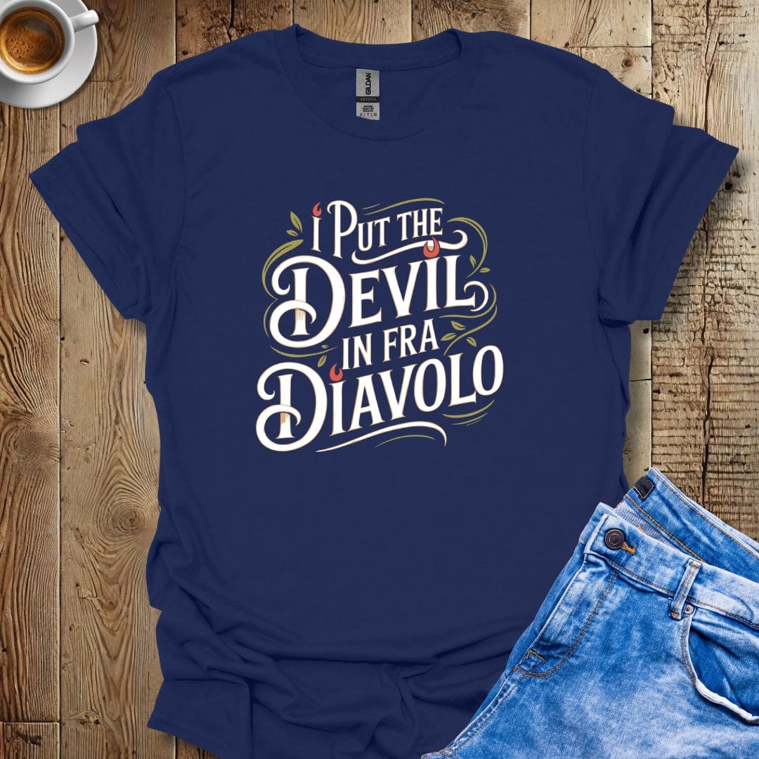 I Put the Devil in Fra DIavolo T-shirt