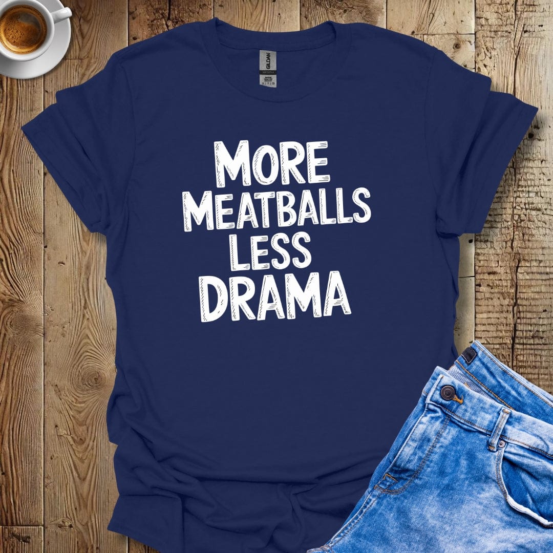 More Meatballs Less Drama T-shirt