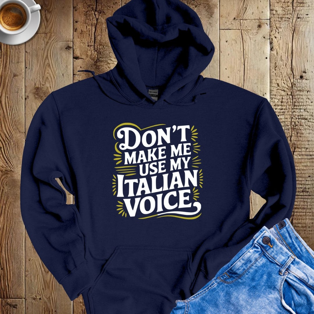 Don't Make Me Use My Italian Voice Hoodie Sweatshirt