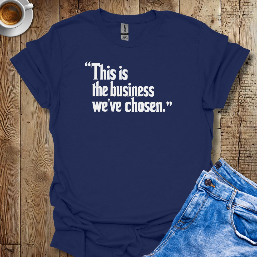 This is the Business We've Chosen Godfather Quote T-shirt