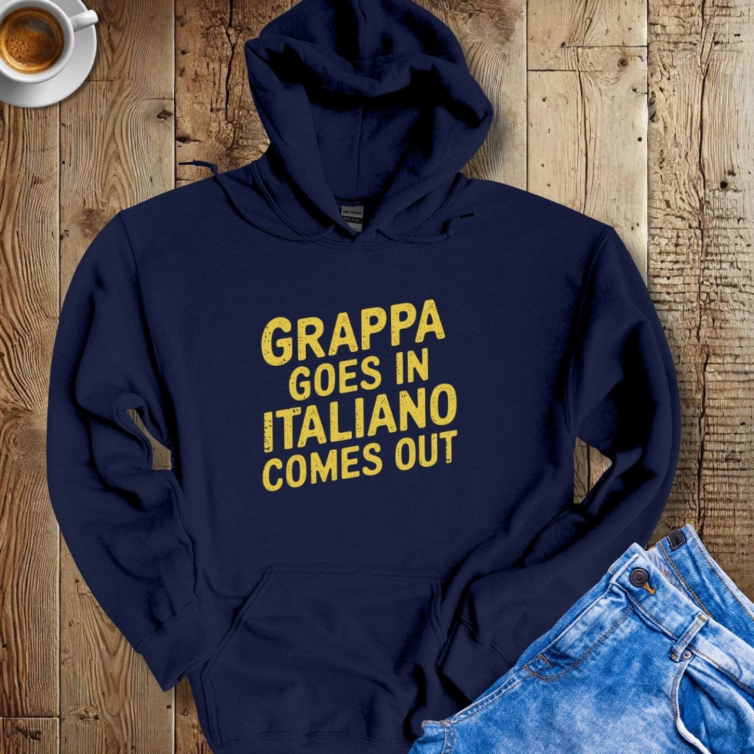Grappa Goes In Italiano Comes Out Hoodie Sweatshirt