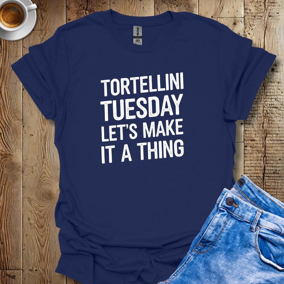 Tortellini Tuesday Let's Make It a Thing T-shirt