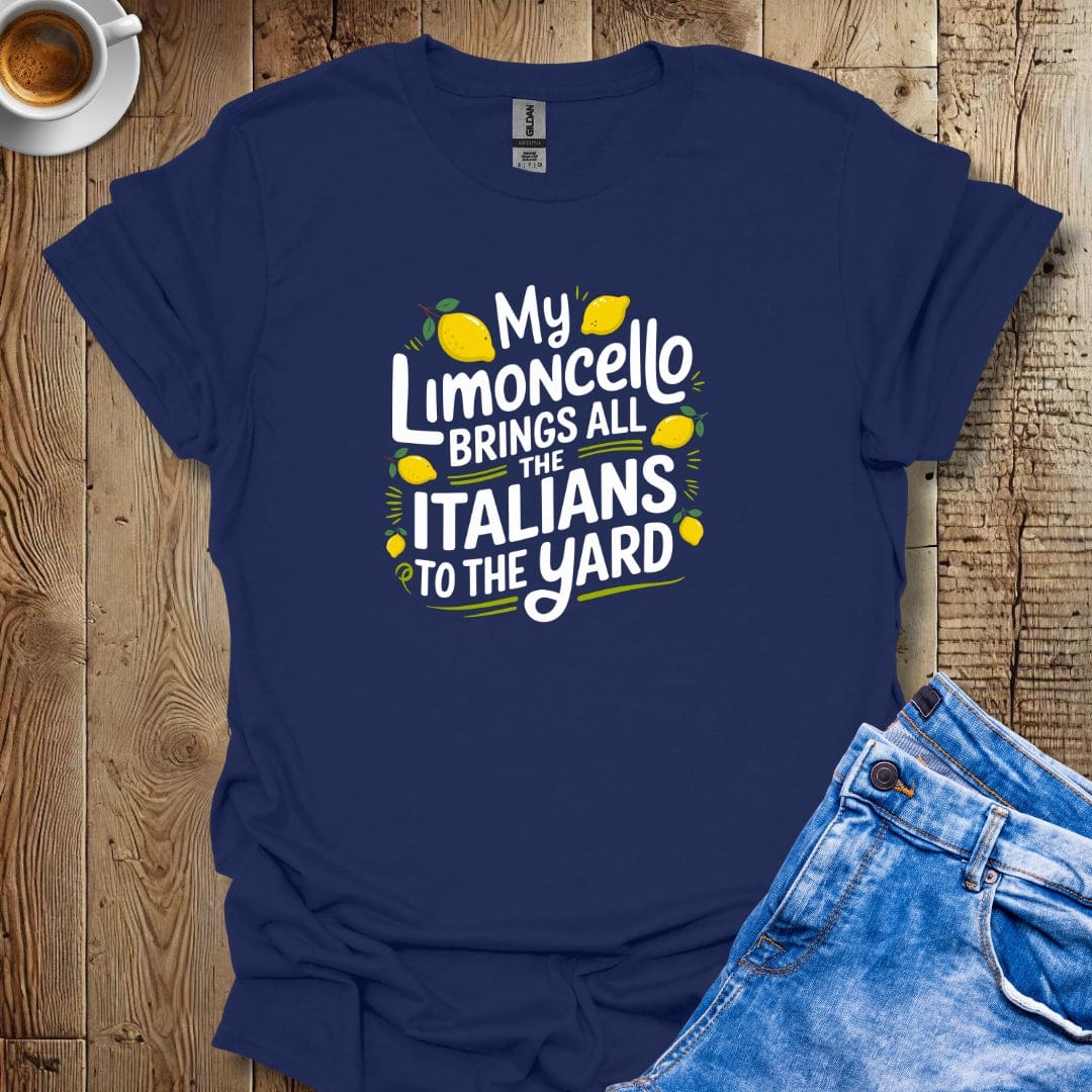 My Limoncello Brings All the Italians to the Yard T-shirt