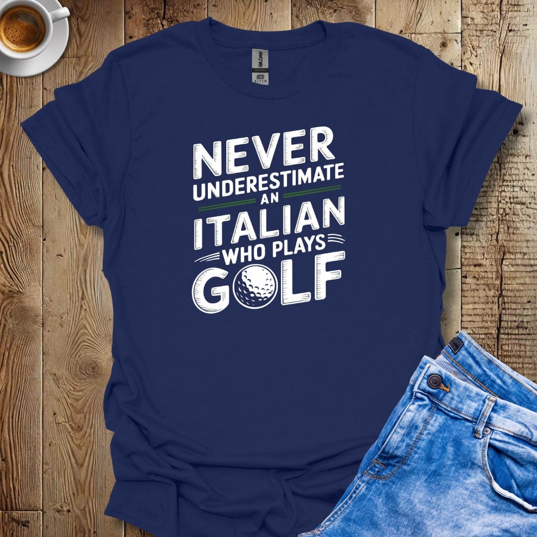Never Underestimate an Italian Who Plays Golf T-Shirt