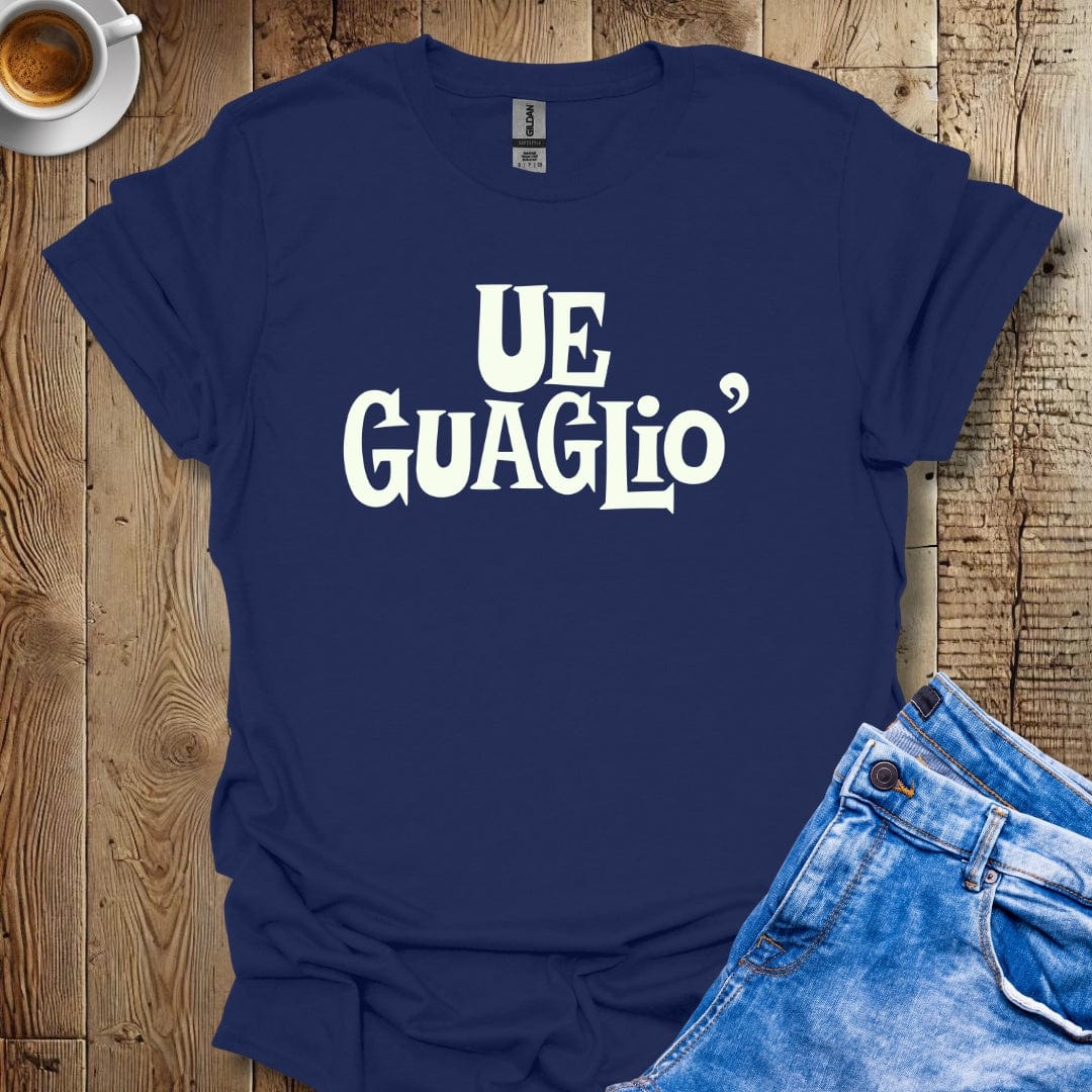 Ue Guaglio Neapolitan Saying T-shirt