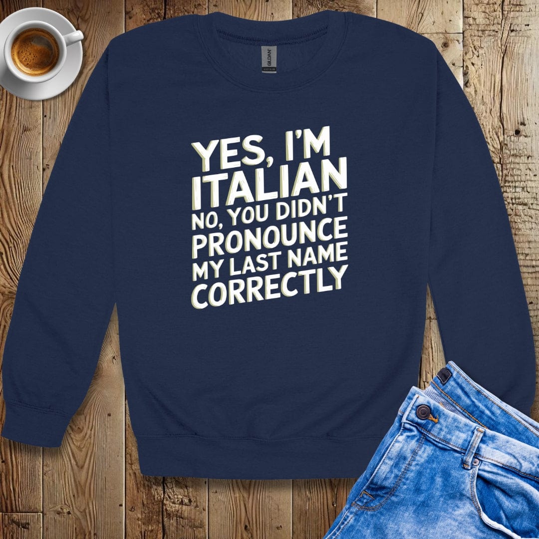 You Didn't Pronounce My Italian Last Name Right Sweatshirt