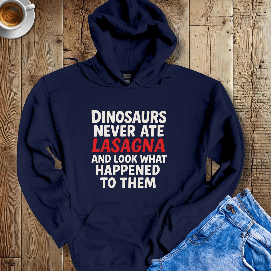 Dinosaurs Never Ate Lasagna Hoodie Sweatshirt