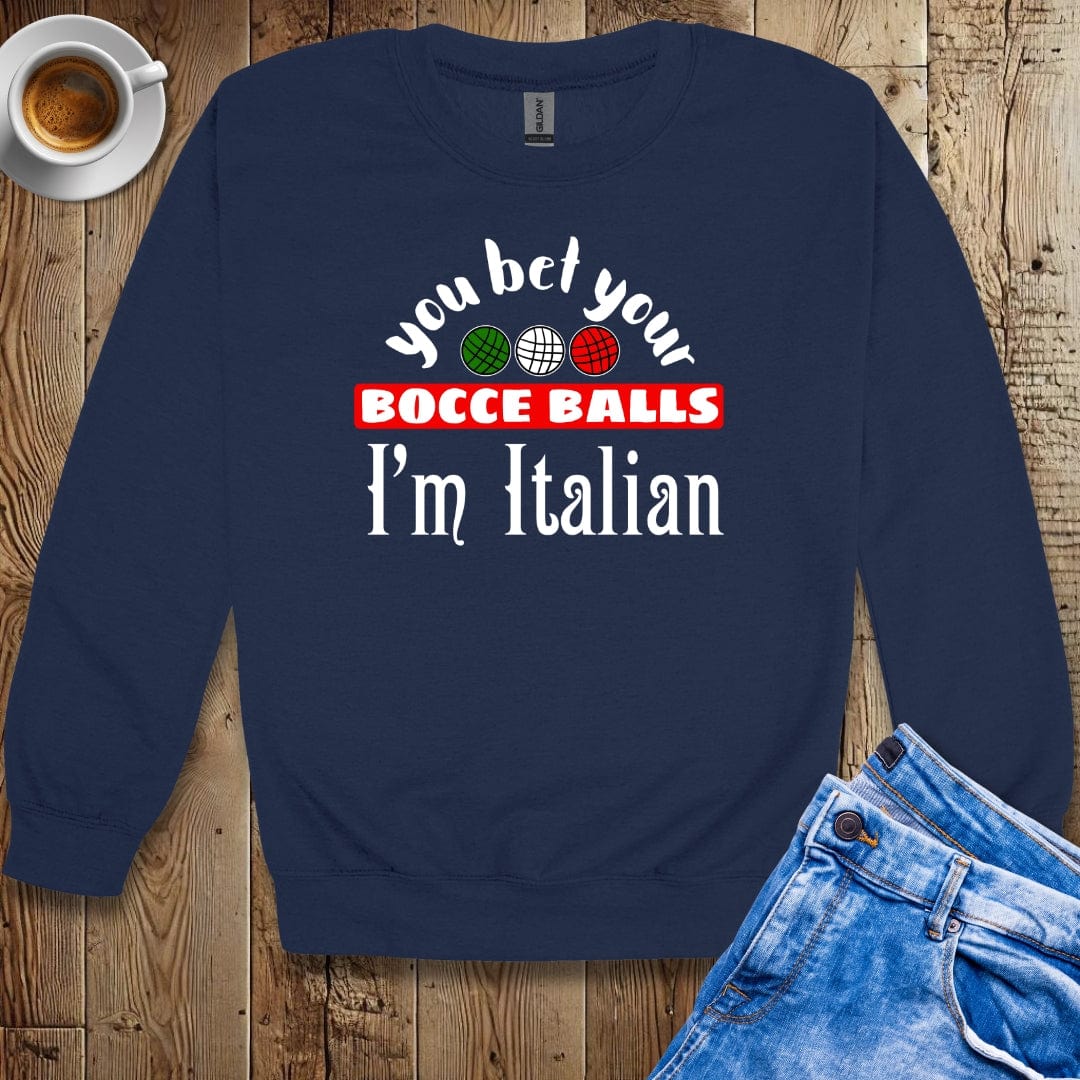 You Bet Your Bocce Balls I'm Italian Sweatshirt