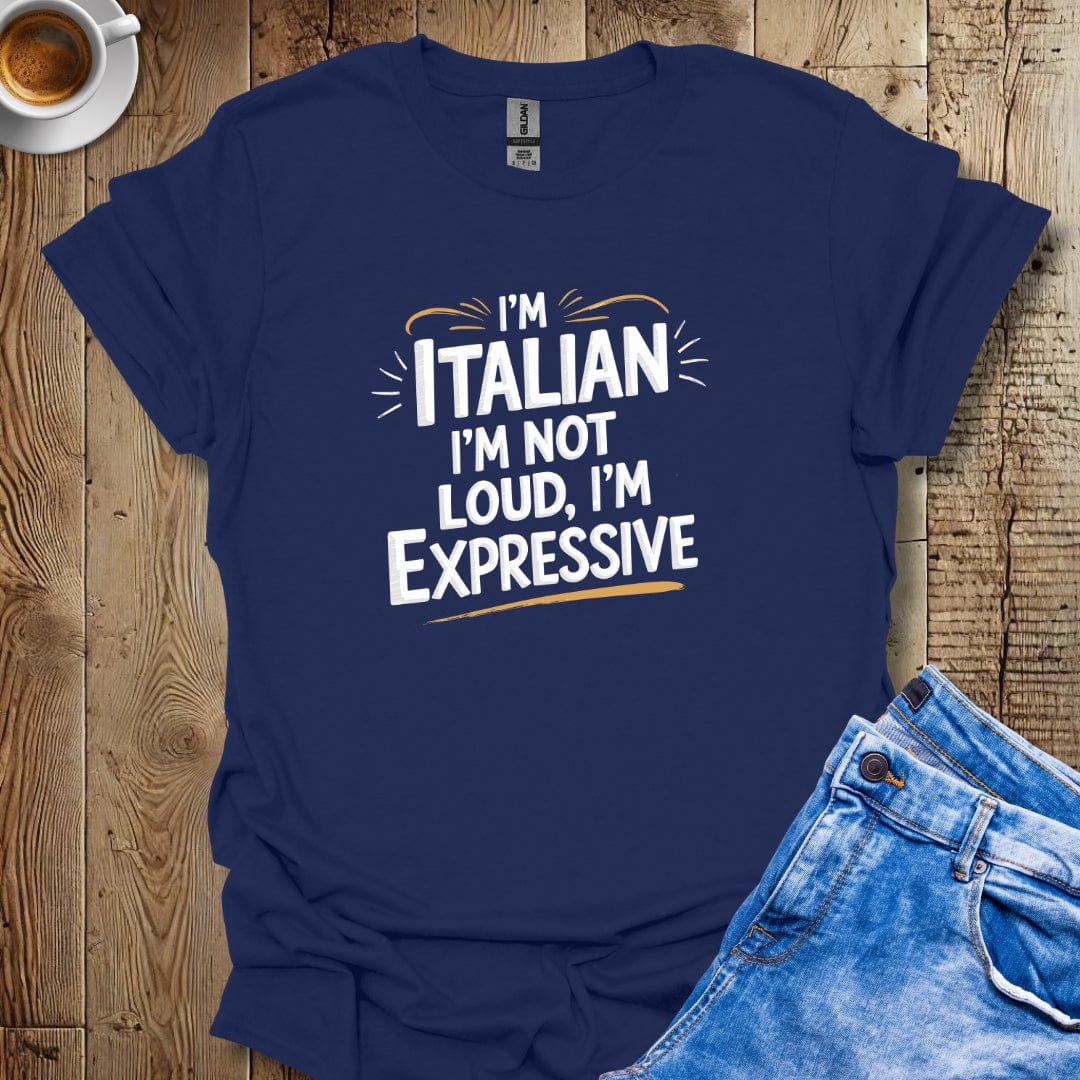 I'm Italian I'm Not Loud I'm Expressive T-shirt