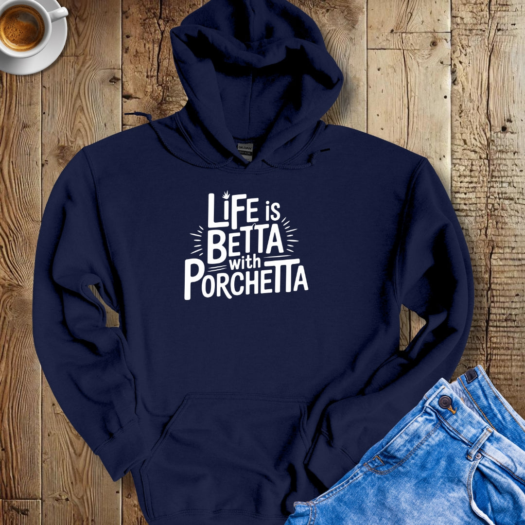 Life is Betta with Porchetta Hoodie Sweatshirt
