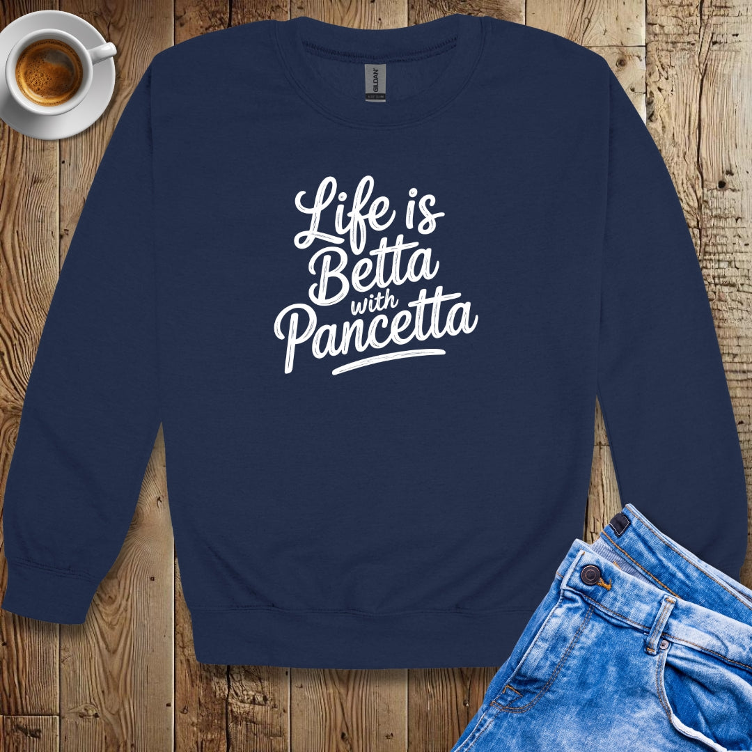 Life is Betta with Pancetta Crew Neck Sweatshirt