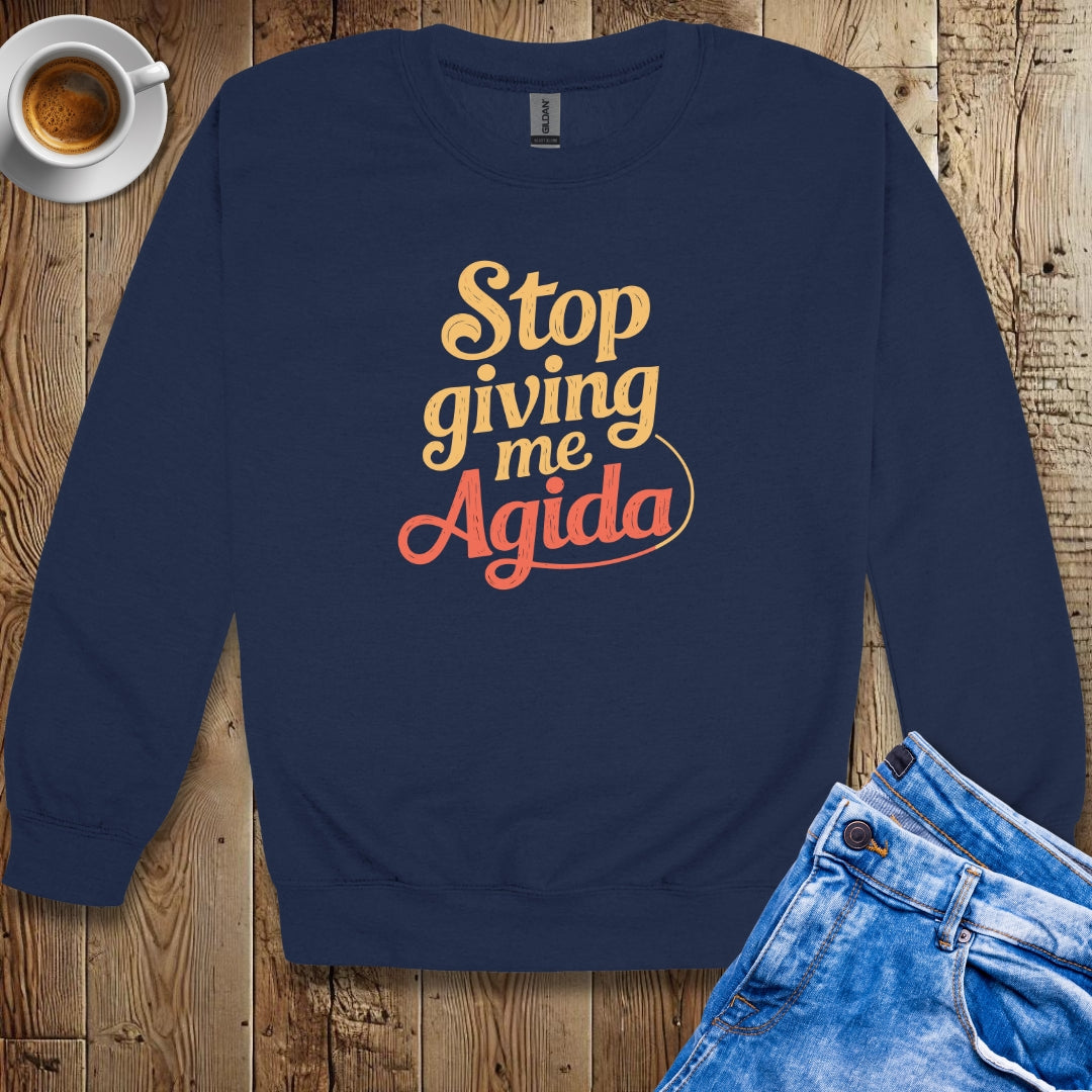 Stop Giving Me Agida Sweatshirt