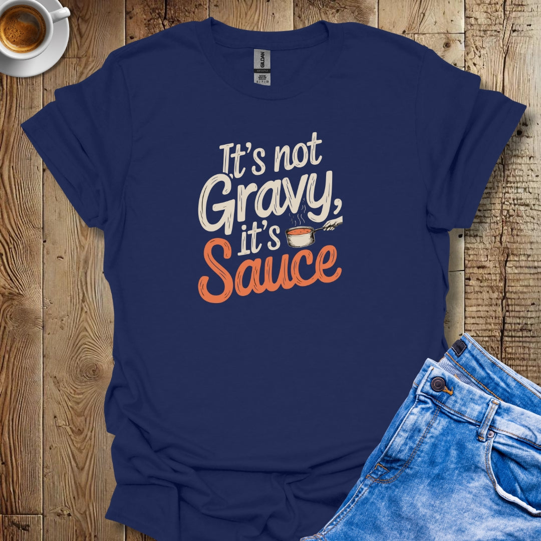 It's Not Gravy It's Sauce T-shirt