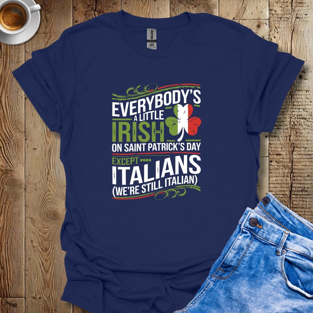 Everybody's Irish on Saint Patrick's Day Except ItaliansT-shirt
