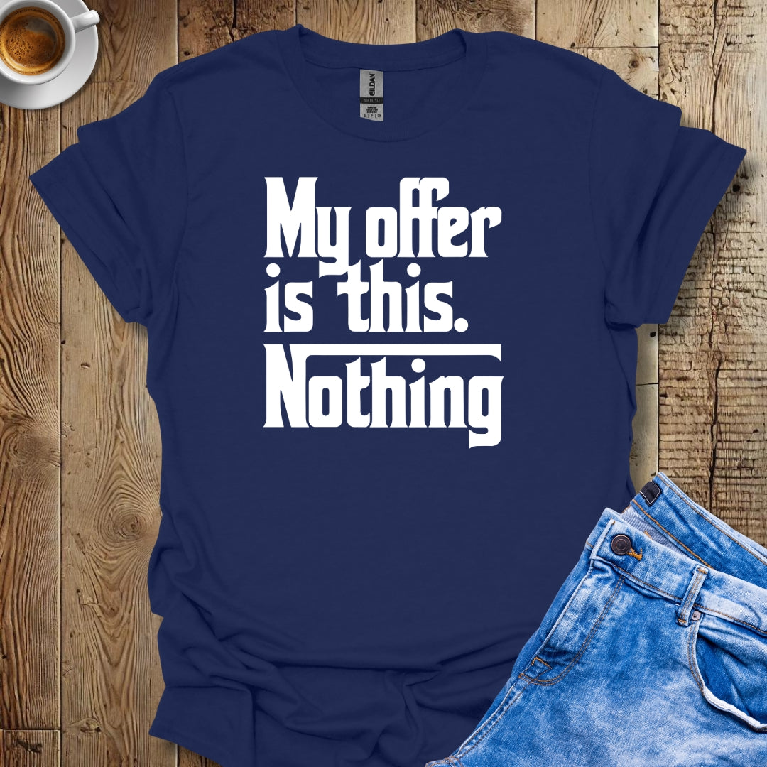 My Offer Is Nothing Godfather Quote T-shirt