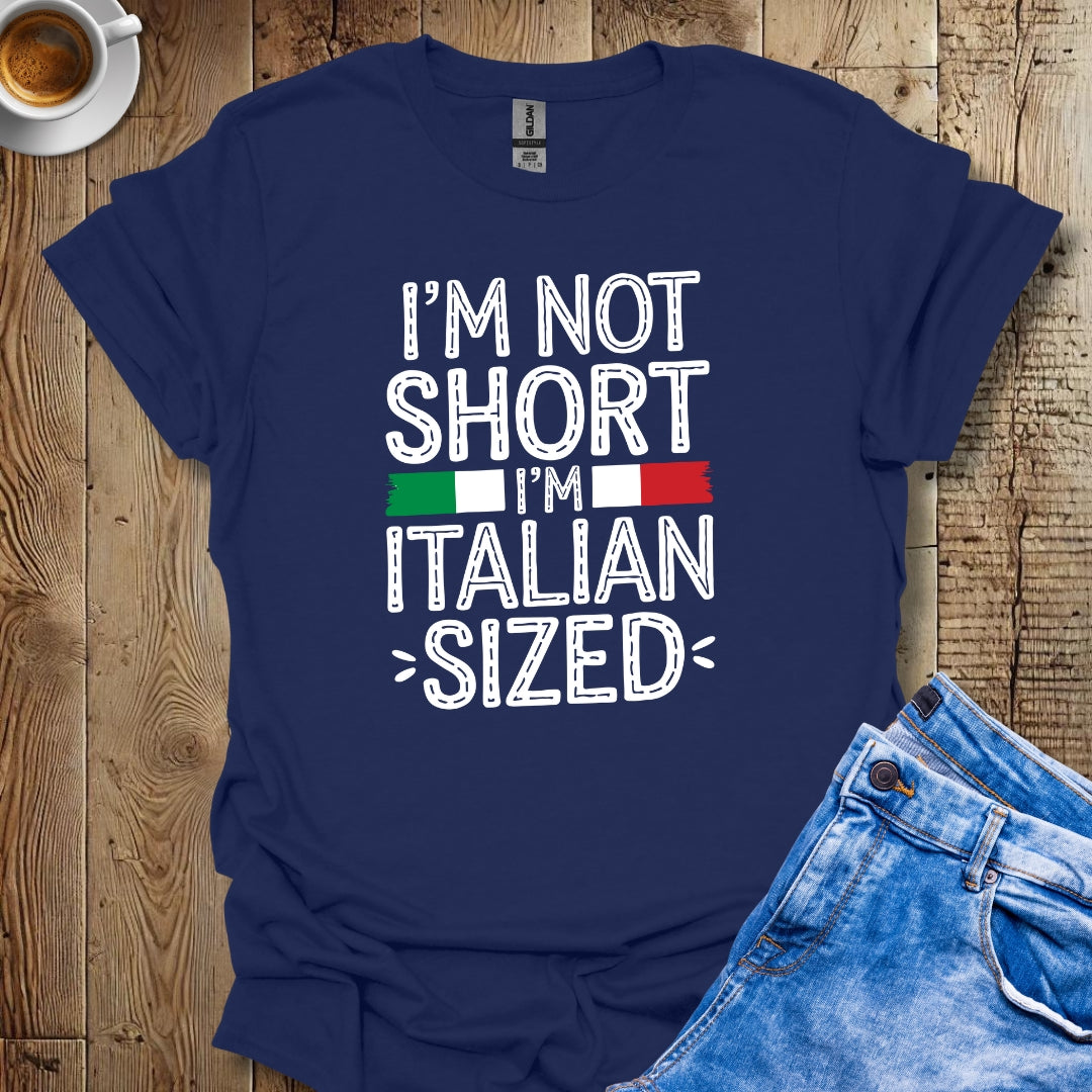 I'm Not Short Italian Sized T-shirt