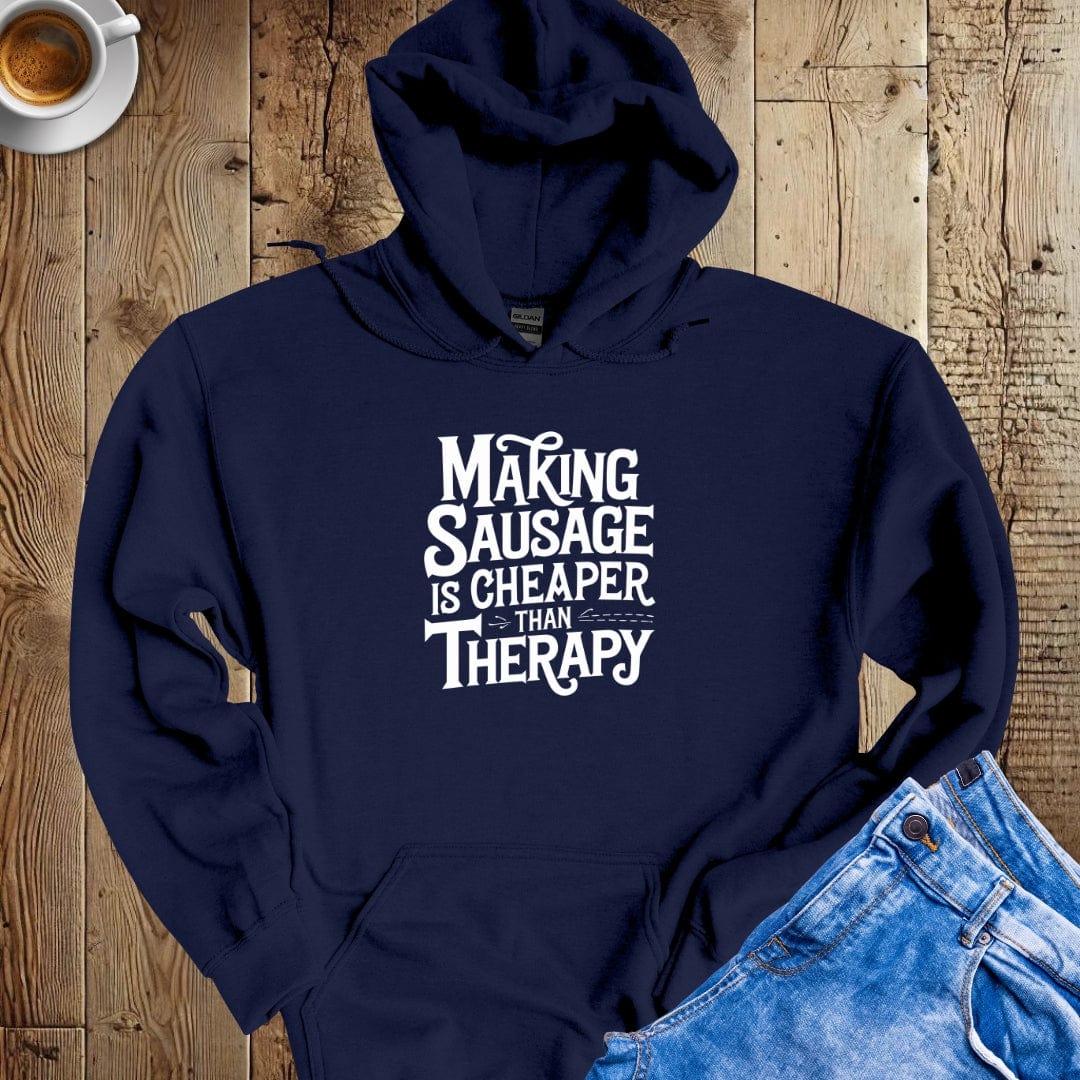 Making Sausage is Cheaper than Therapy Hoodie Sweatshirt