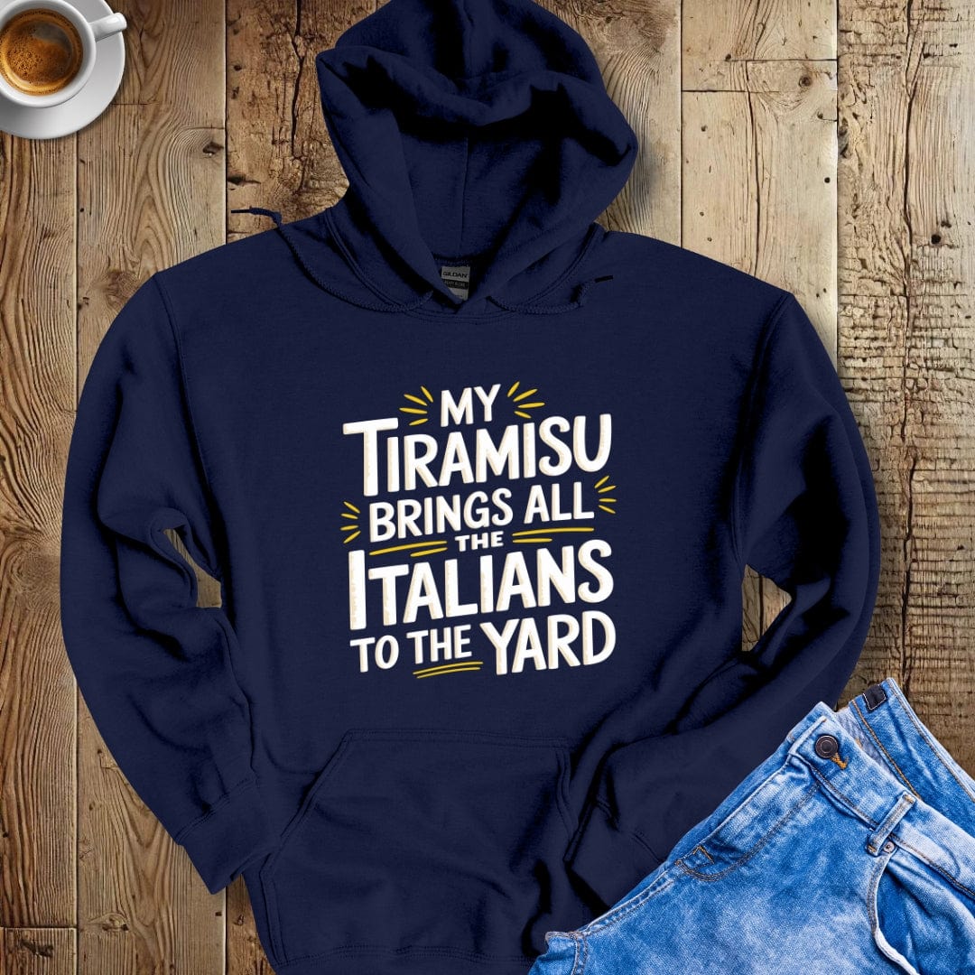 My Tiramisu Brings All the Italians to the Yard Hoodie Sweatshirt