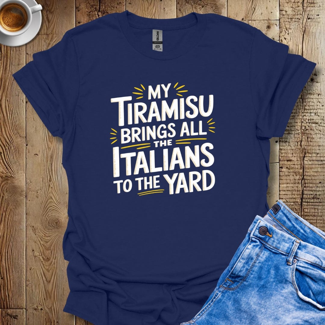 My Tiramisu Brings All the Italians to the Yard T-shirt