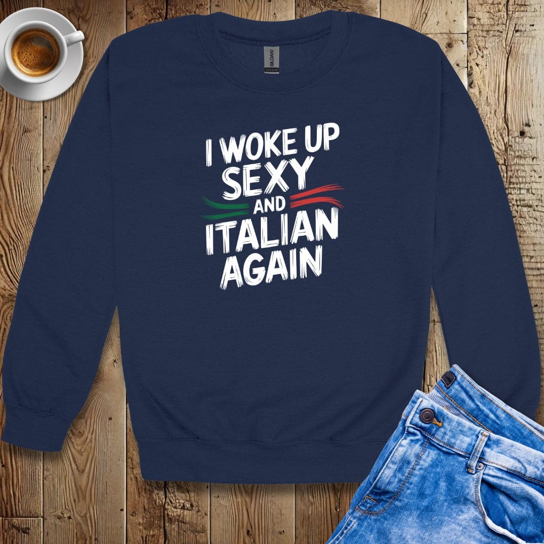 I Woke Up Sexy and Italian Again Sweatshirt