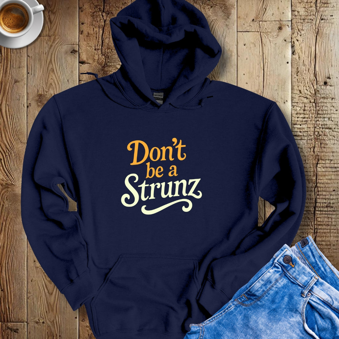 Don't be a Strunz Hoodie Sweatshirt
