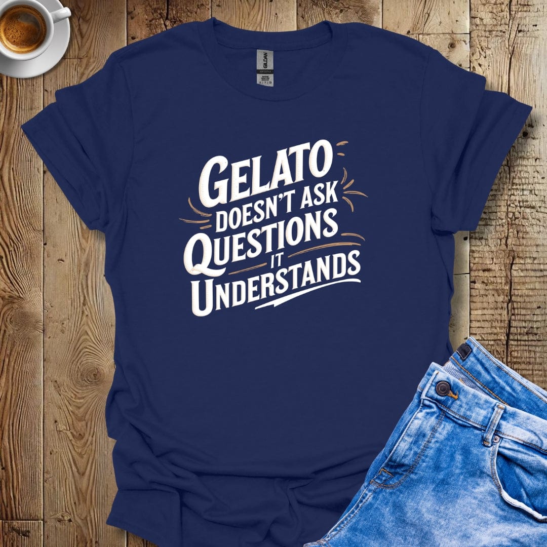 Gelato Doesn't Ask Questions It Understands T-shirt