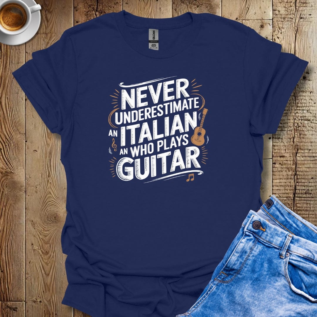 Never Underestimate an Italian Who Plays Guitar T-Shirt