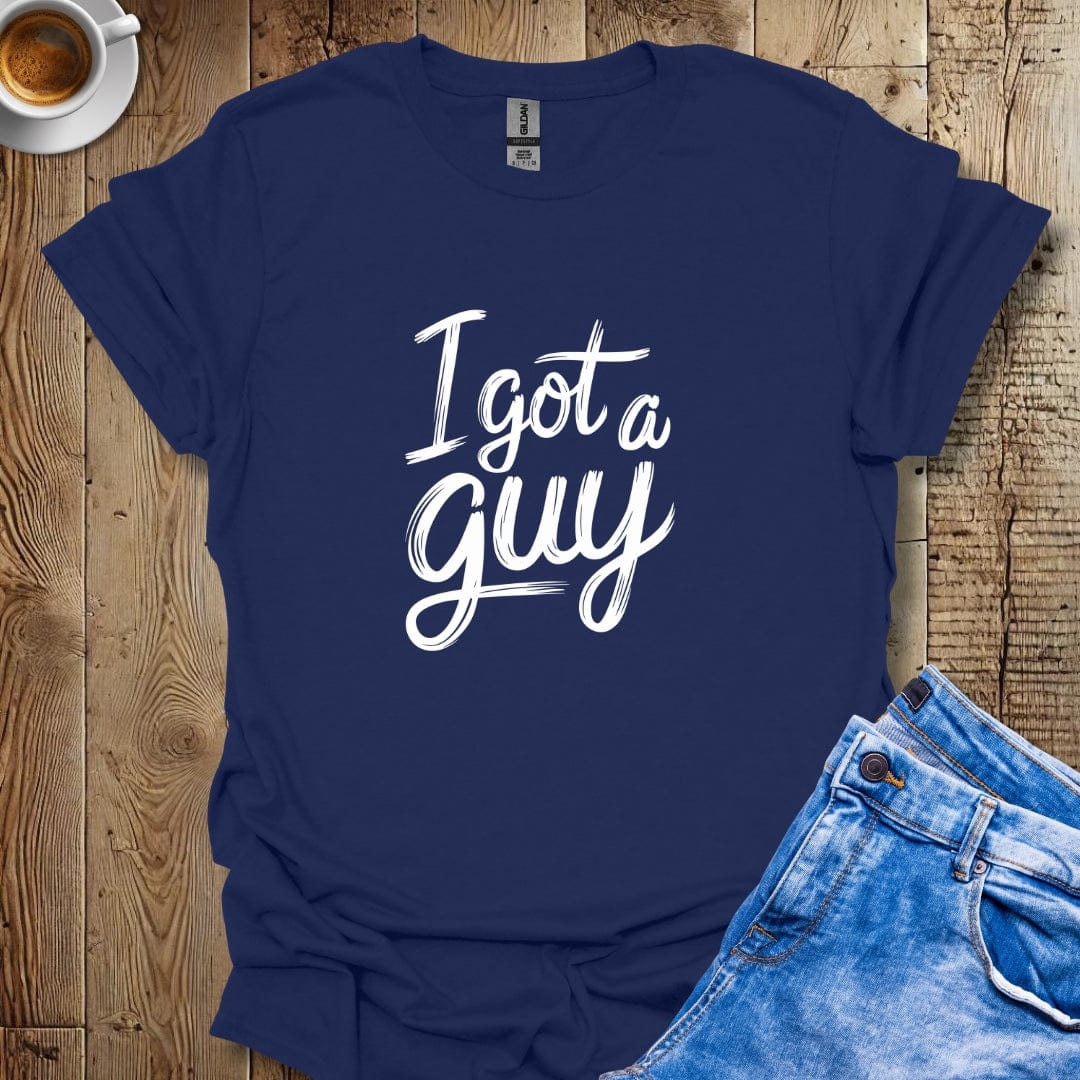 I Got a Guy T-shirt