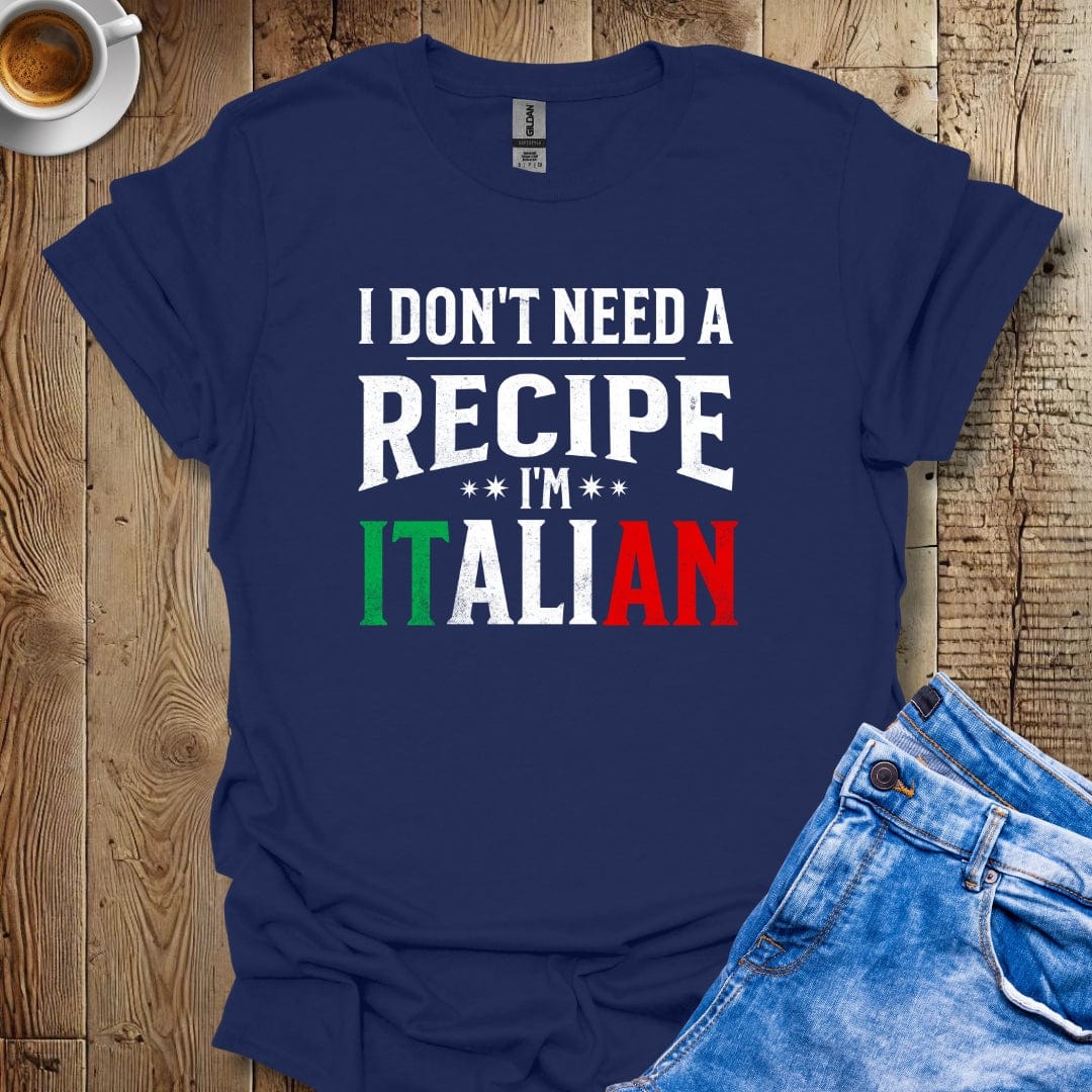Funny I Don't Need A Recipe I'm Italian Pride T-shirt