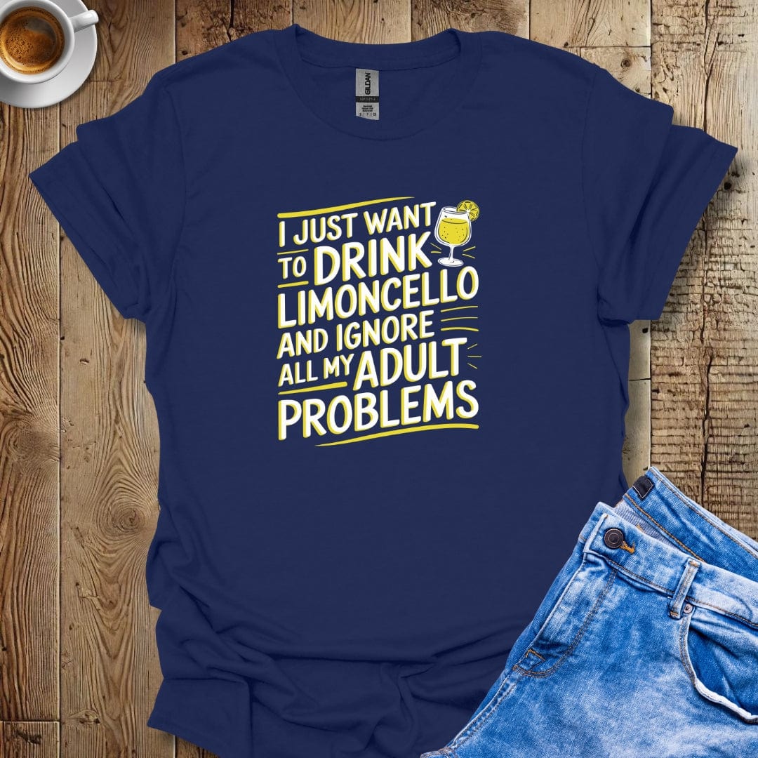 I Just Want to Drink Limoncello and Forget My Adult Problems T-shirt