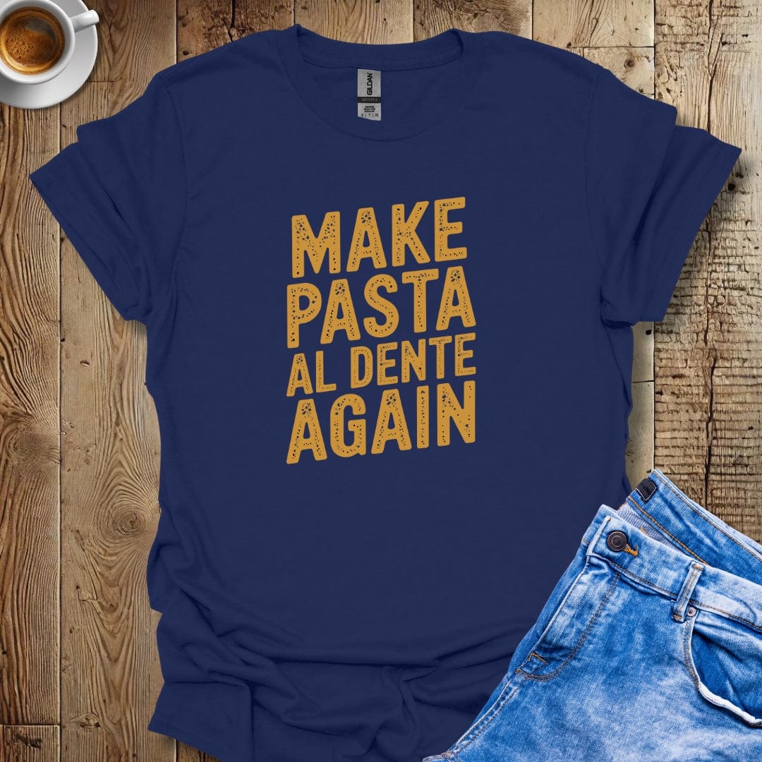 Make Pasta al Dente Again T-shirt