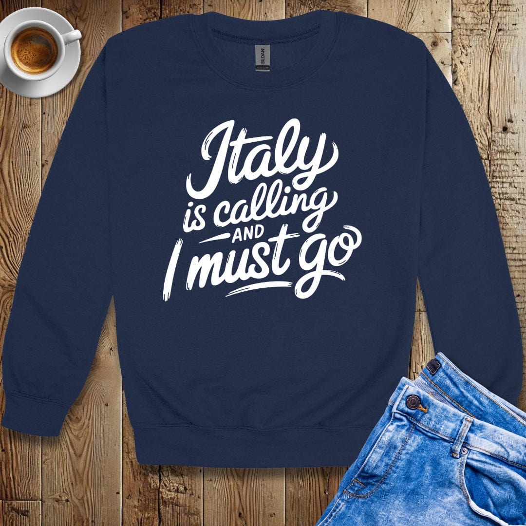 Italy is Calling and I Must Go Sweatshirt