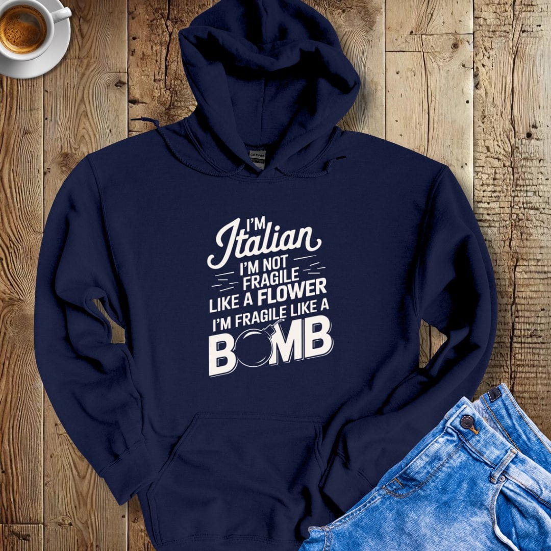 I'm Italian I'm Not Fragile Like A Flower I'm Fragile Like A Bomb Hoodie Sweatshirt