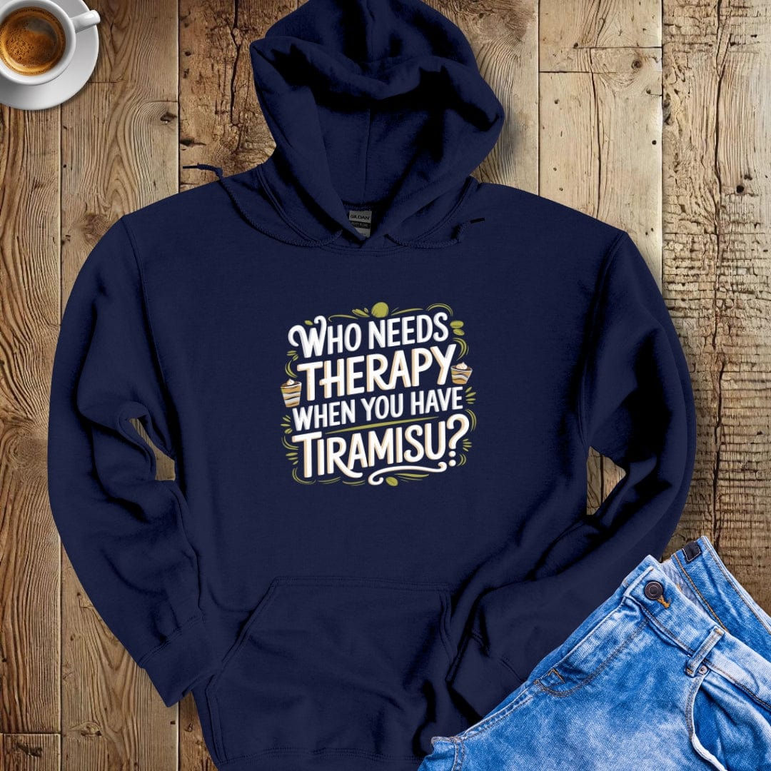Who Needs Therapy When You Have Tiramisu Hoodie Sweatshirt