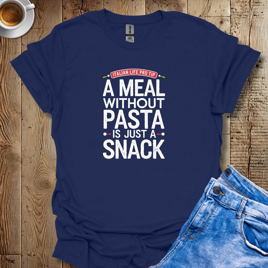 LPT: A Meal Without Pasta Is a Snack T-Shirt