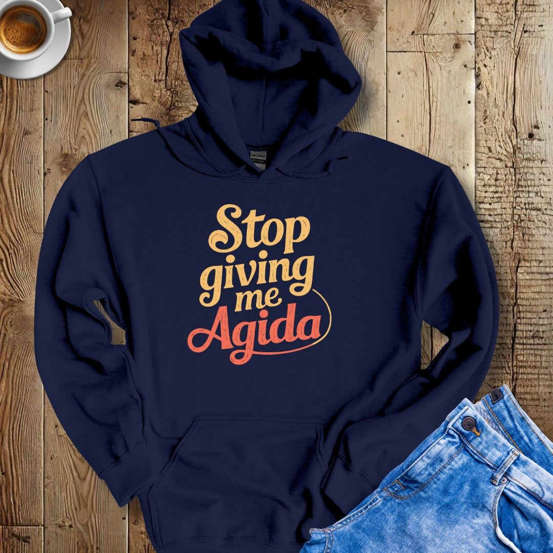 Stop Giving Me Agida Hoodie Sweatshirt