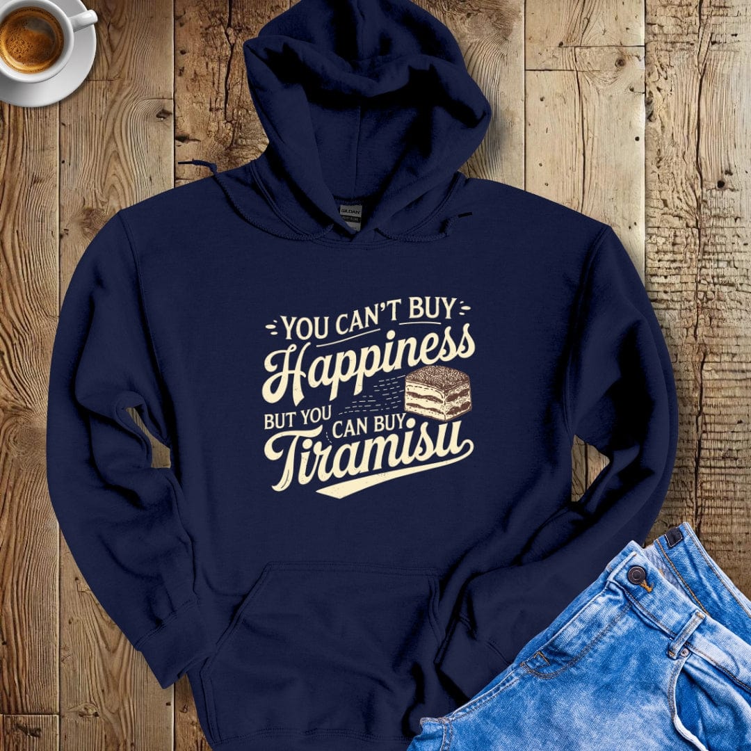 You Can't Buy Happiness but You Can Buy Tiramisu Hoodie Sweatshirt