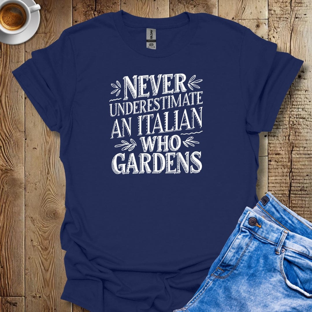 Never Underestimate an Italian Who Gardens T-Shirt