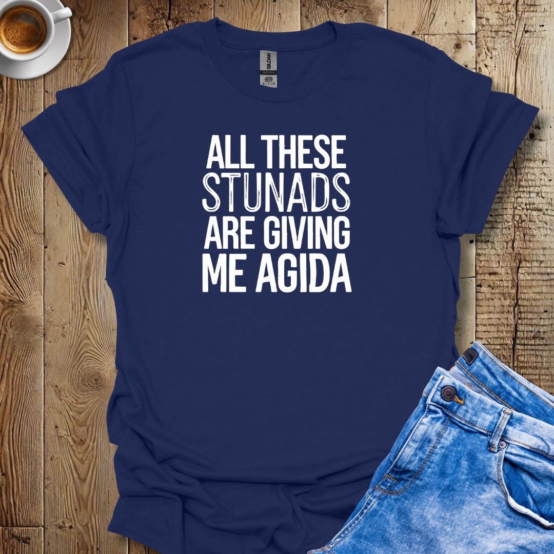 All These Stunads Giving Me Agida T-Shirt