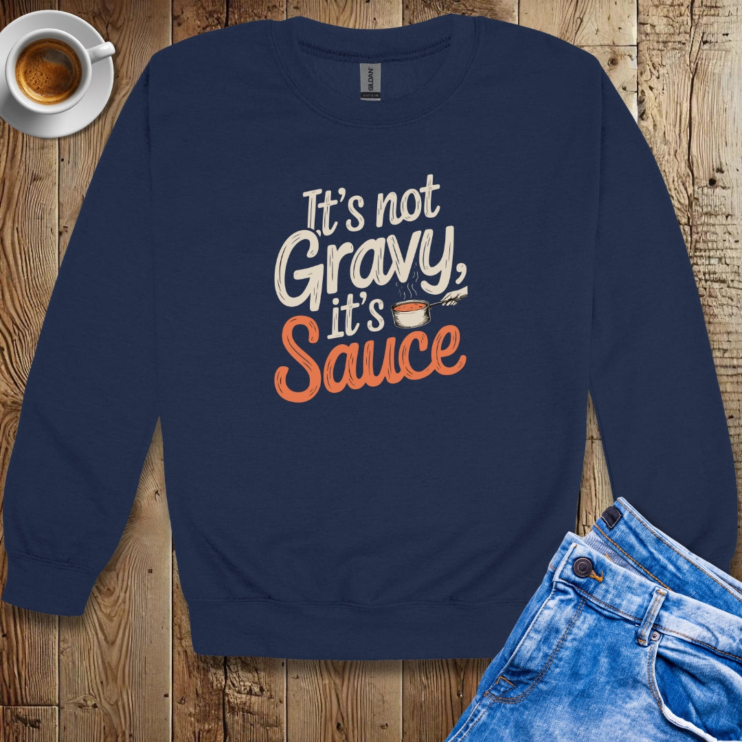 It's Not Gravy It's Sauce Sweatshirt
