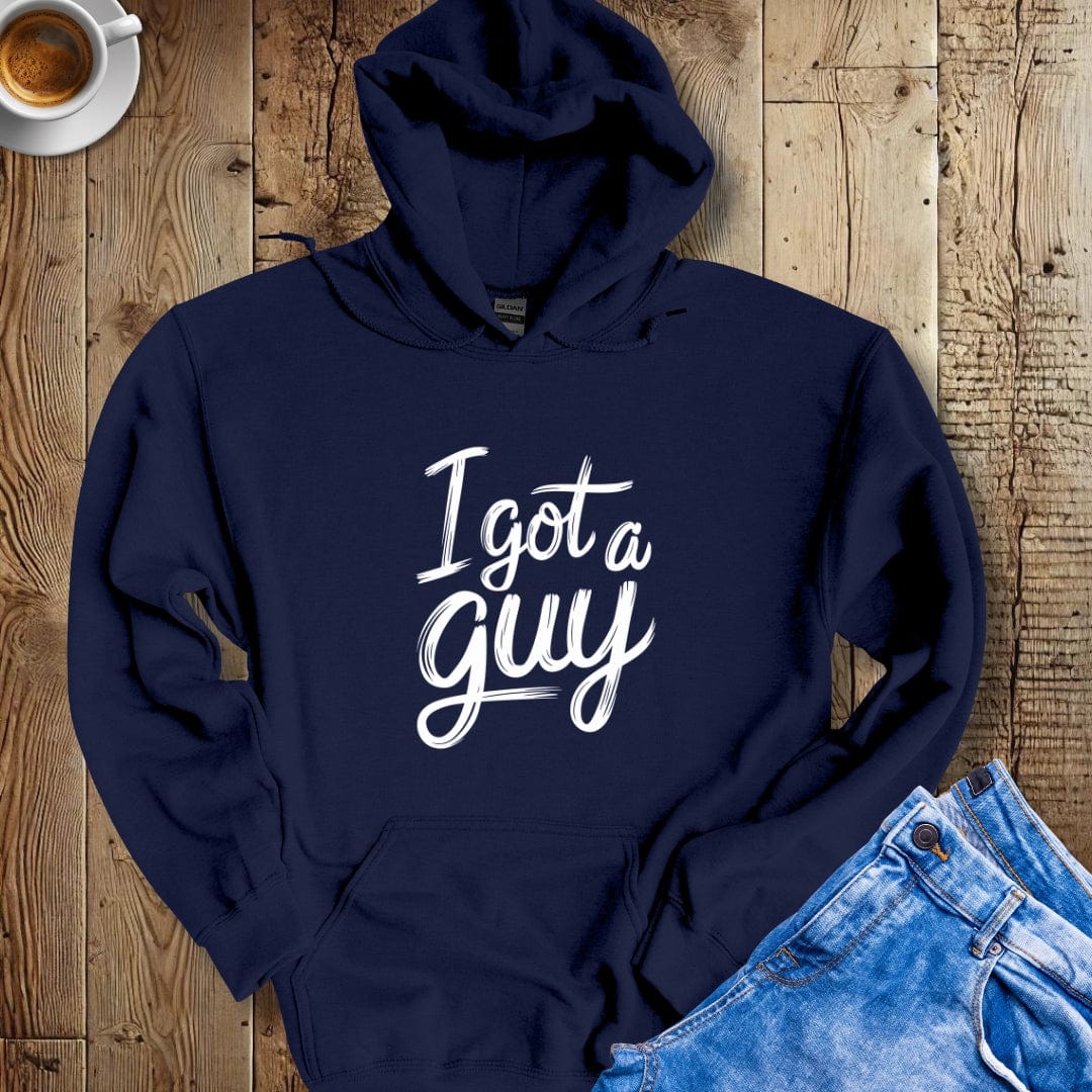 I Got a Guy Hoodie Sweatshirt