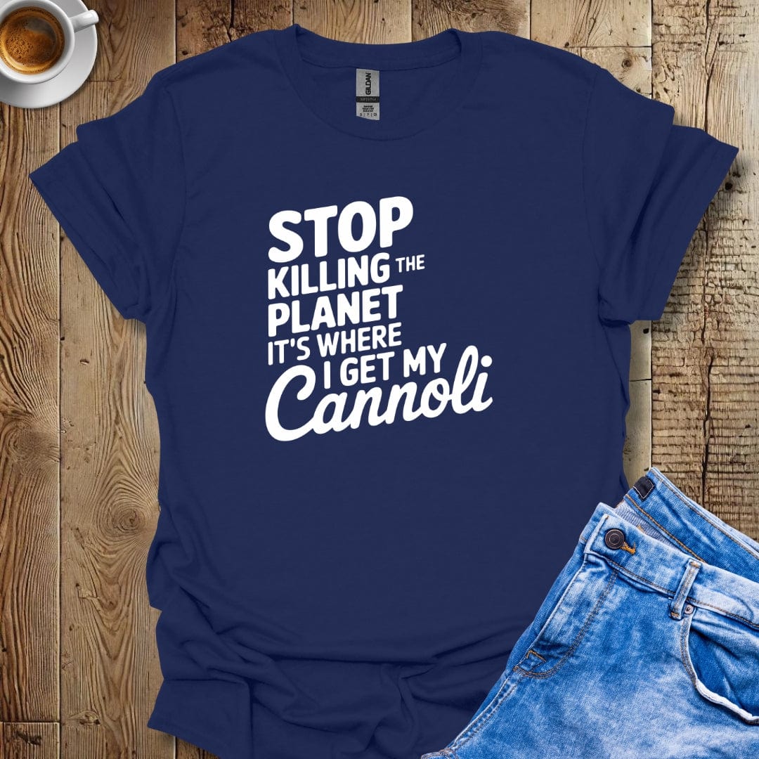 Stop Killing the Planet It's Where I Get My Cannoli T-shirt