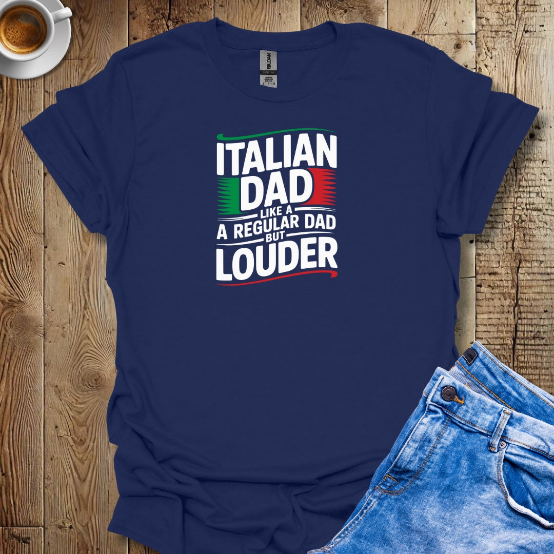 Italian Dad Like A Regular Dad But Louder Italian Pride T-shirt
