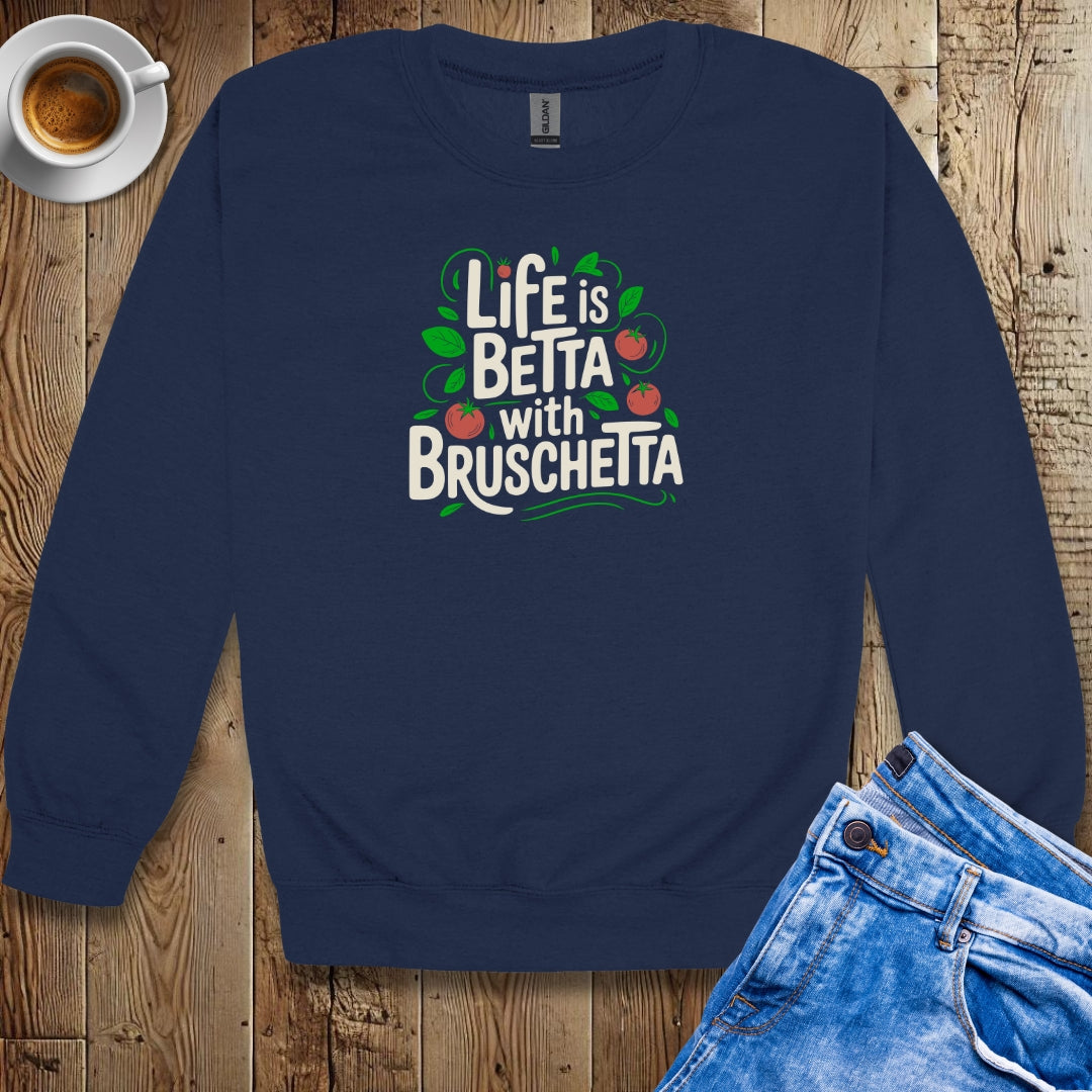 Life is Betta with Bruschetta Crew Neck Sweatshirt
