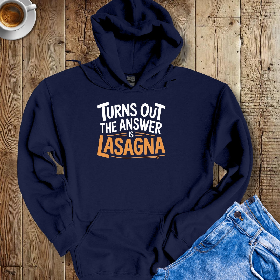 Turns Out the Answer is Lasagna Hoodie Sweatshirt