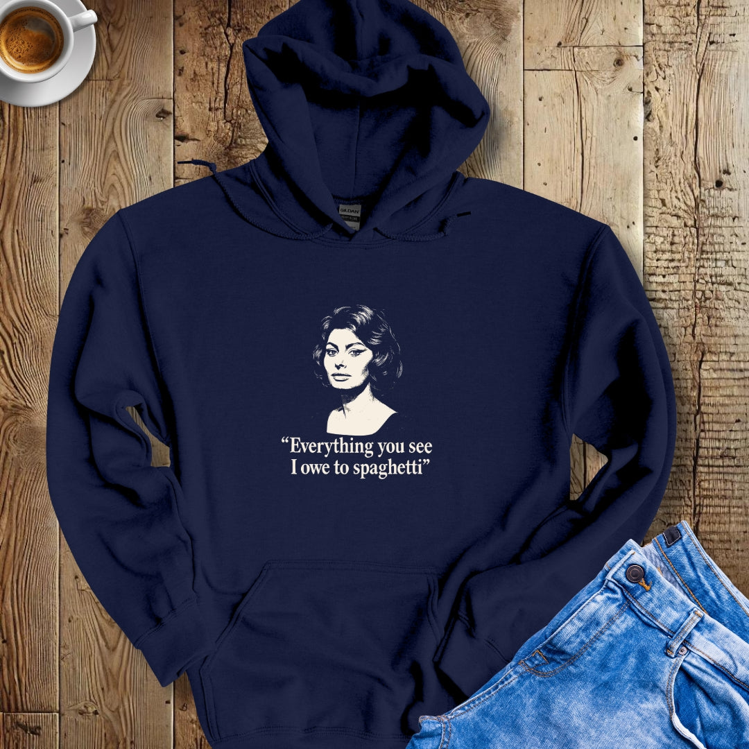 Eveything You See I Ower to Spaghetti Sophia Loren Quote Hoodie Sweatshirt
